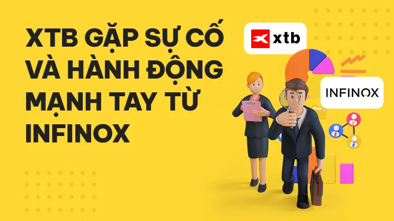 Tin tức thị trường Forex 13/10: XTB gặp sự cố và hành động mạnh tay từ INFINOX