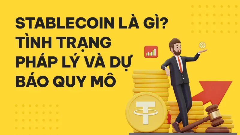 Stablecoin là gì? Tình trạng pháp lý và dự báo quy mô 4 nghìn tỷ USD của đồng tiền số tương lai