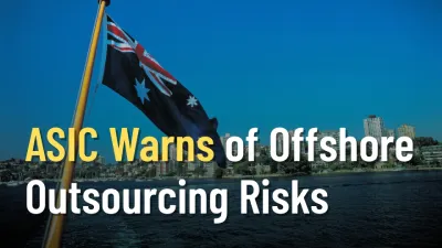 ASIC Warns of Offshore Outsourcing Risks