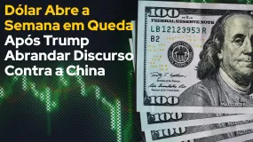 Dólar Abre a Semana em Queda Após Trump Abrandar Discurso Contra a China