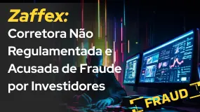 Zaffex: Corretora Não Regulamentada e Acusada de Fraude por Investidores