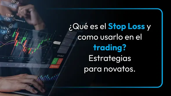 ¿Qué es el Stop Loss y como usarlo en el trading? Estrategias para novatos.