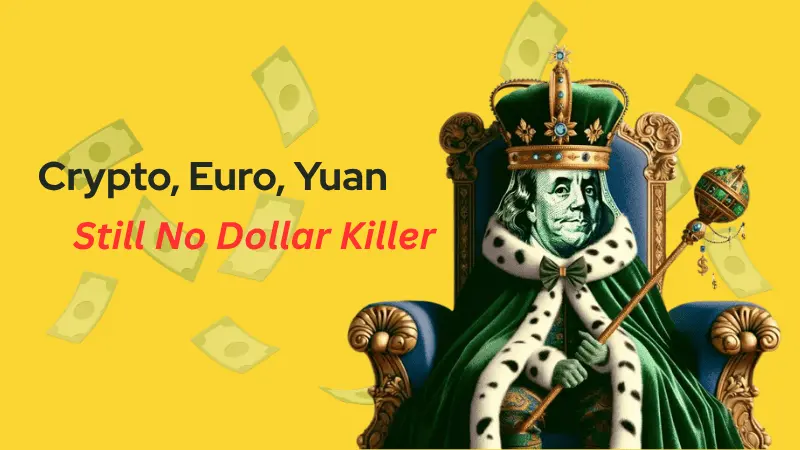 Crypto, Euro, Yuan: Still No Dollar Killer