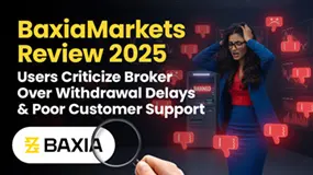 BaxiaMarkets Review 2025: Users Criticize Broker Over Withdrawal Delays & Poor Customer Support
