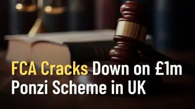 FCA Cracks Down on £1m Ponzi Scheme in UK