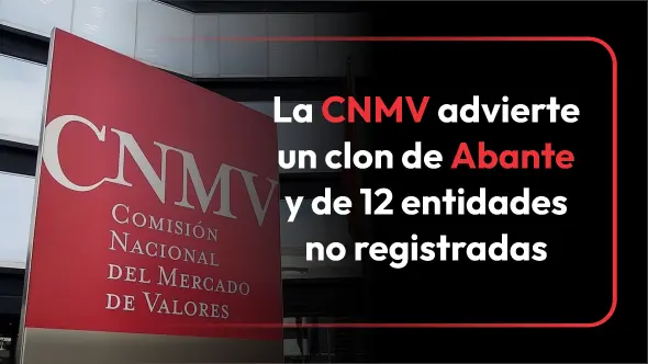 La CNMV advierte un clon de Abante  y de 12 entidades no registradas.