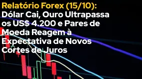 Relatório Forex (15/10): Dólar Cai, Ouro Ultrapassa os US$ 4.200 e Pares de Moeda Reagem à Expectati