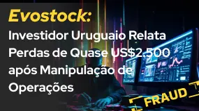 Evostock: Investidor Uruguaio Relata Perdas de Quase US$2.500 após Manipulação de Operações
