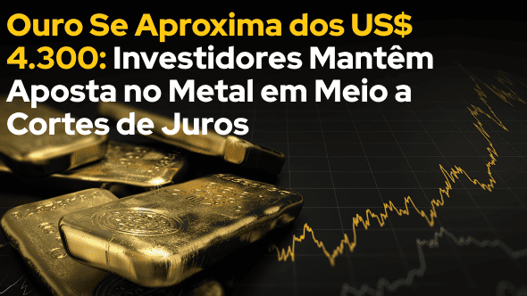 Ouro Se Aproxima dos US$ 4.300: Investidores Mantêm Aposta no Metal em Meio a Cortes de Juros