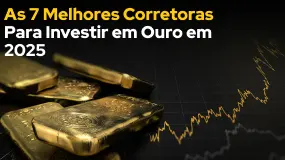 As 7 Melhores Corretoras Para Investir em Ouro em 2025