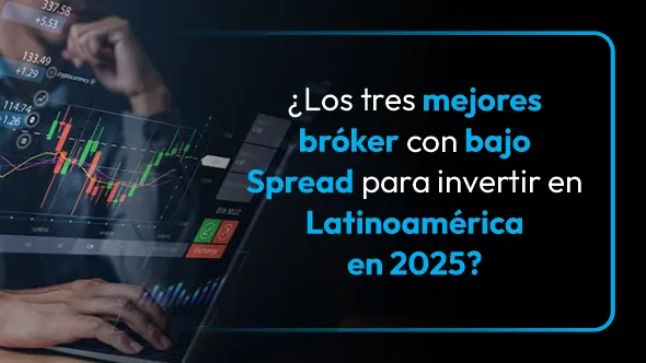 ¿Los tres mejores bróker con bajo Spread para invertir en Latinoamérica en 2025?
