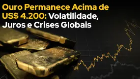 Ouro Permanece Acima de US$ 4.200: Volatilidade, Juros e Crises Globais 