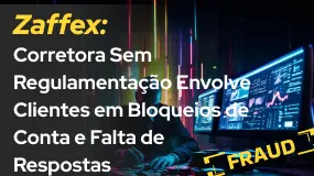 Zaffex: Corretora Sem Regulamentação Envolve Clientes em Bloqueios de Conta e Falta de Respostas
