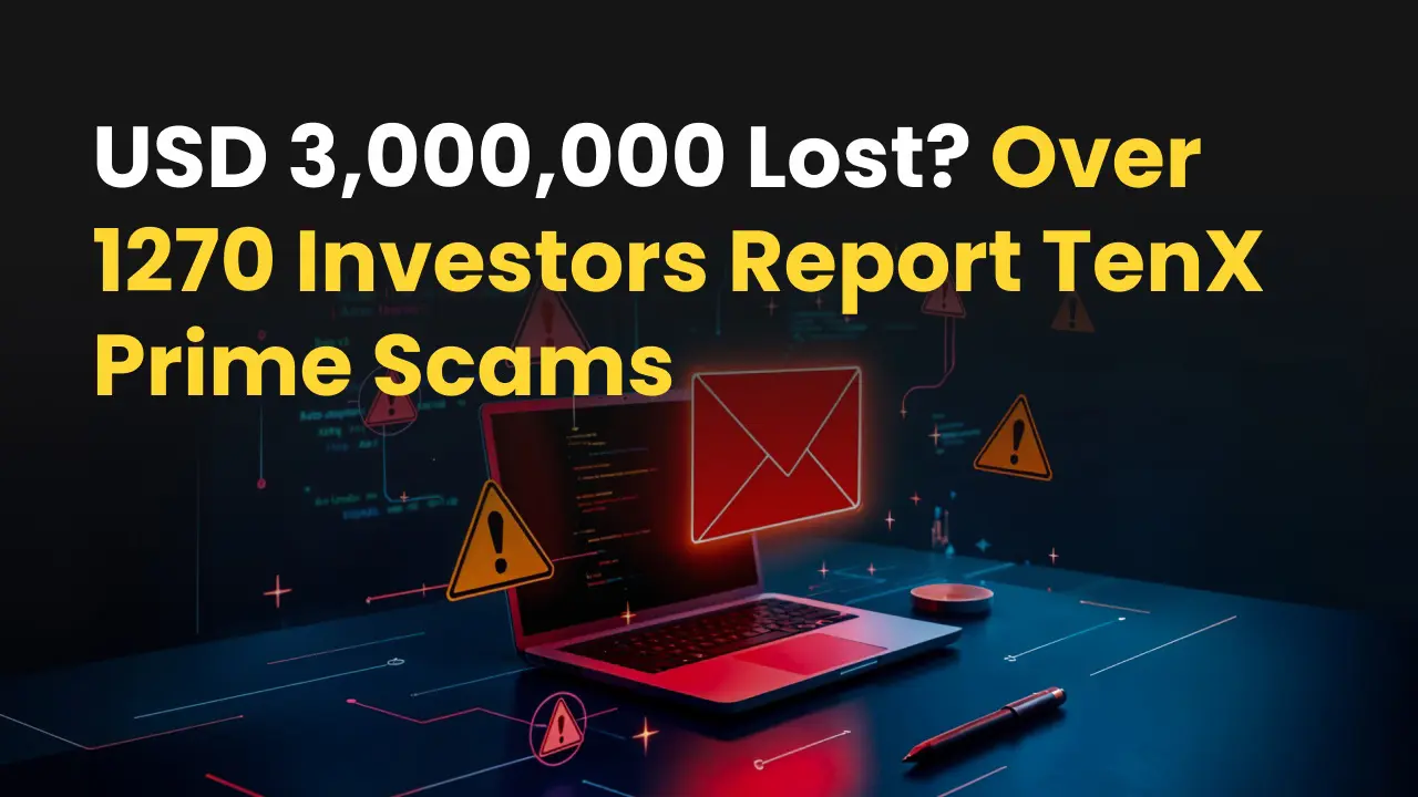 USD 3,000,000 Lost? Over 1270 Investors Report TenX Prime Scams.