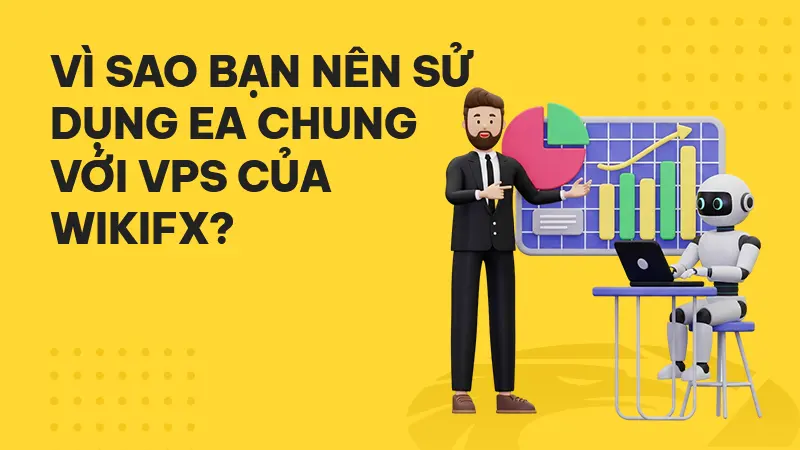 Vì sao bạn nên sử dụng EA chung với VPS WikiFX?