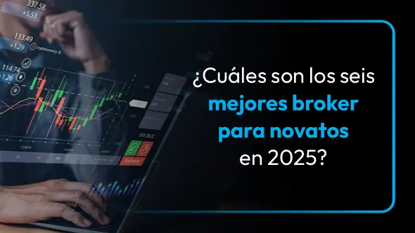 ¿Cuáles son los seis mejores broker para novatos en 2025?