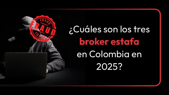 ¿Cuáles son los tres broker estafa en Colombia en 2025?