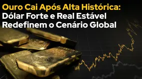 Ouro Cai Após Alta Histórica: Dólar Forte e Real Estável Redefinem o Cenário Global