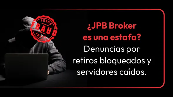 ¿JPB Broker es una estafa? Denuncias por retiros bloqueados y servidores caídos.