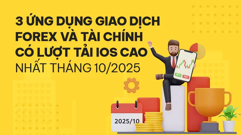 Top 3 ứng dụng giao dịch Forex và tài chính có lượt tải iOS cao nhất tháng 10/2025