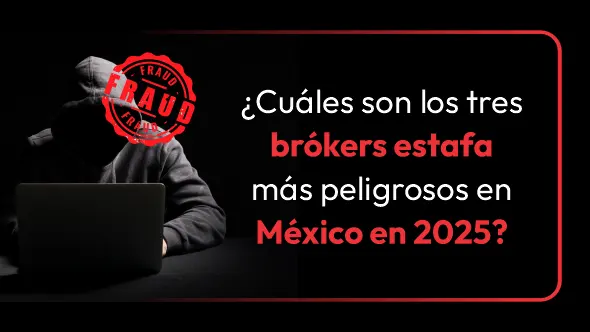 ¿Cuáles son los tres brókers estafa más peligrosos en México en 2025?
