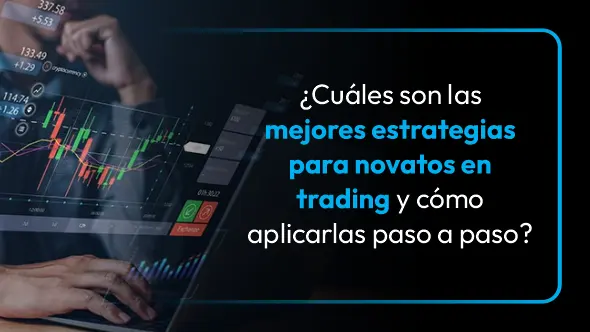 ¿Cuáles son las mejores estrategias para novatos en trading y cómo aplicarlas paso a paso?