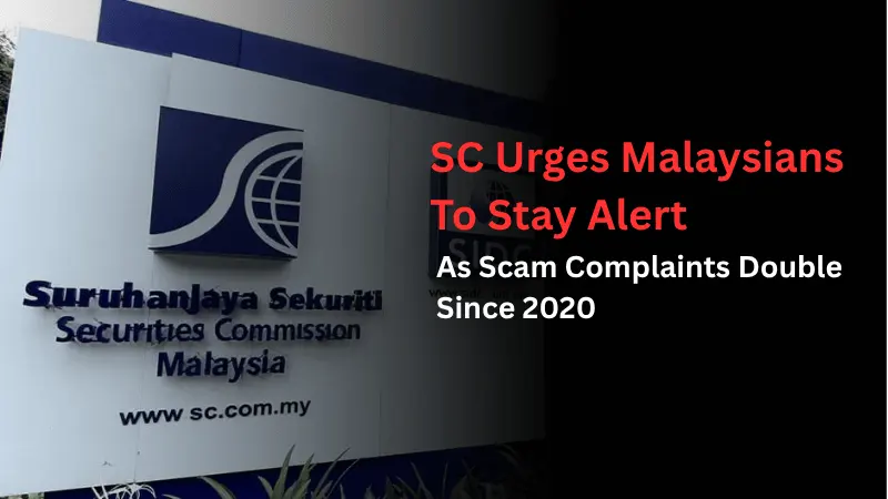 SC Urges Malaysians To Stay Alert As Scam Complaints Double Since 2020
