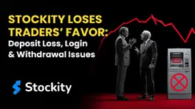 Stockity Loses Traders’ Favor: Deposit Loss, Login & Withdrawal Issues