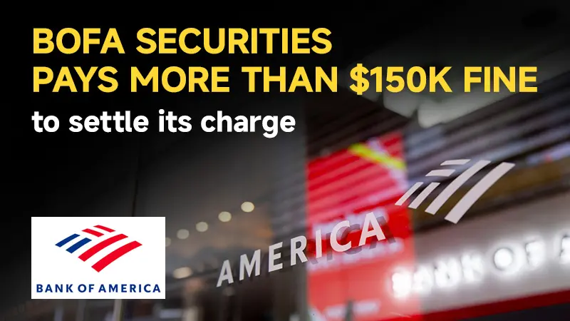 BofA Securities pays more than $150K fine to settle its charge