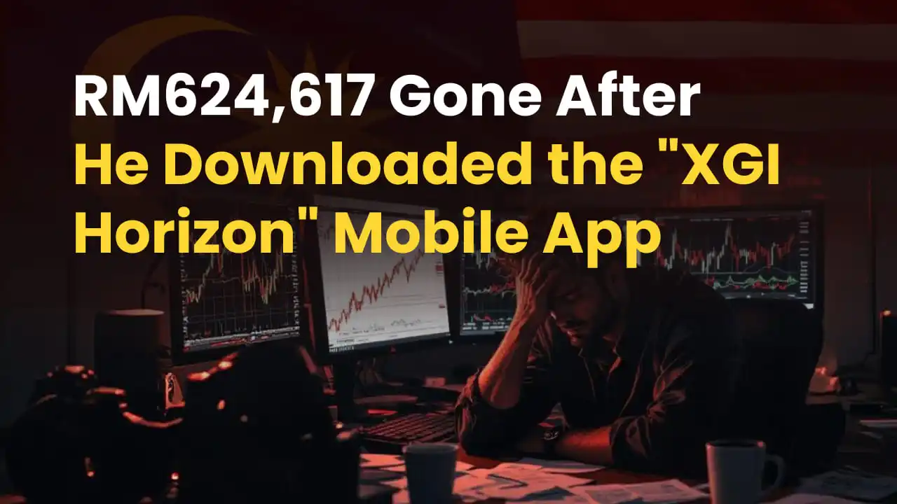 RM624,617 Gone After He Downloaded the "XGI Horizon" Mobile App