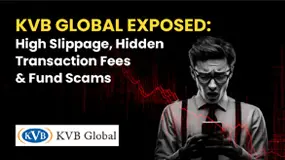 KVB Global Exposed: High Slippage, Hidden Transaction Fees & Fund Scams