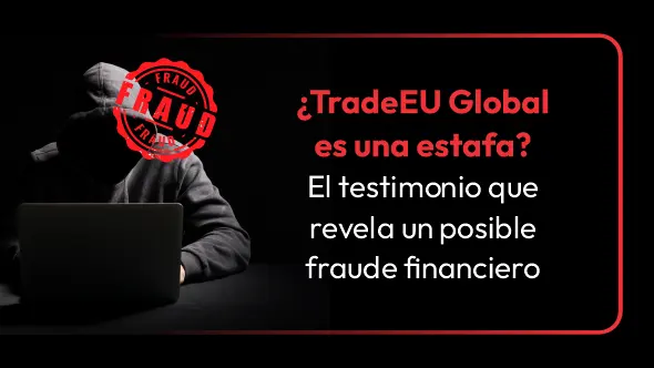¿TradeEU Global es una estafa? El testimonio que revela un posible fraude financiero