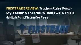 Firsttrade Review: Traders Raise Ponzi-Style Scam Concerns, Withdrawal Denials & High Fund Transfer