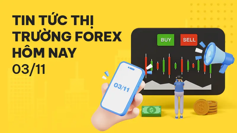 Tin tức thị trường forex hôm nay 03/11: Toàn cảnh cập nhật mới nhất từ các sàn môi giới