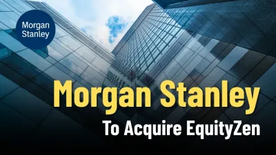 Morgan Stanley To Acquire EquityZen To Bolster Private Markets Reach