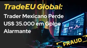 TradeEU Global: Trader Mexicano Perde US$ 35.000 em Golpe Alarmante