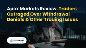 Apex Markets Review: Traders Outraged Over Withdrawal Denials & Other Trading Issues