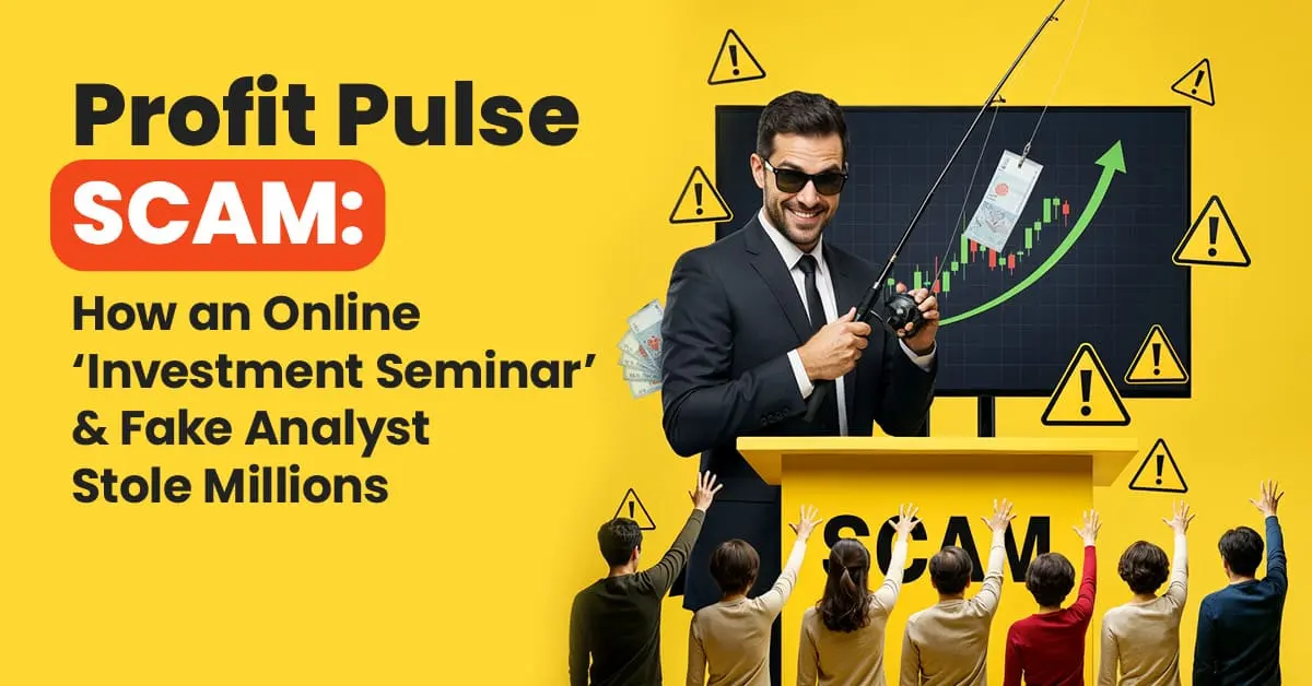Profit Pulse Scam: How an Online ‘Investment Seminar’ & Fake Analyst Stole Millions