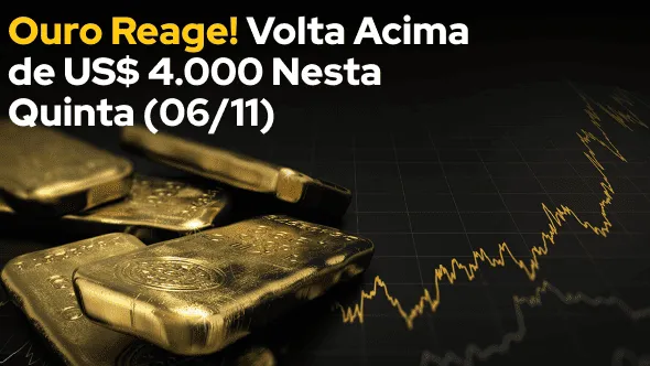 Ouro Reage! Volta Acima de US$ 4.000 Nesta Quinta (06/11)