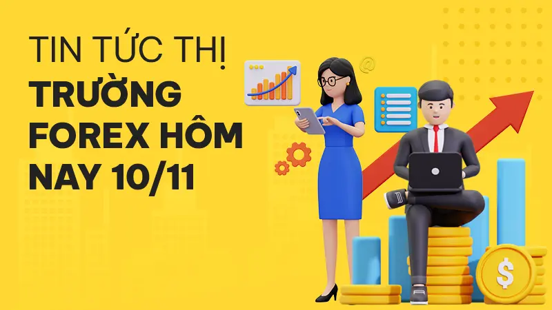 Tin tức thị trường Forex hôm nay 10/11: Cập nhật mới nhất từ các sàn môi giới hàng đầu