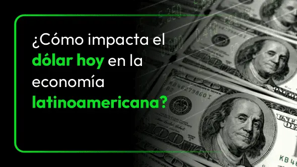 ¿Cómo impacta el dólar hoy en la economía latinoamericana?