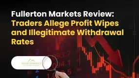 Fullerton Markets Review: Traders Allege Profit Wipes and Illegitimate Withdrawal Rates