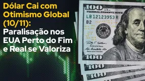 Dólar Cai com Otimismo Global (10/11): Paralisação nos EUA Perto do Fim e Real se Valoriza 