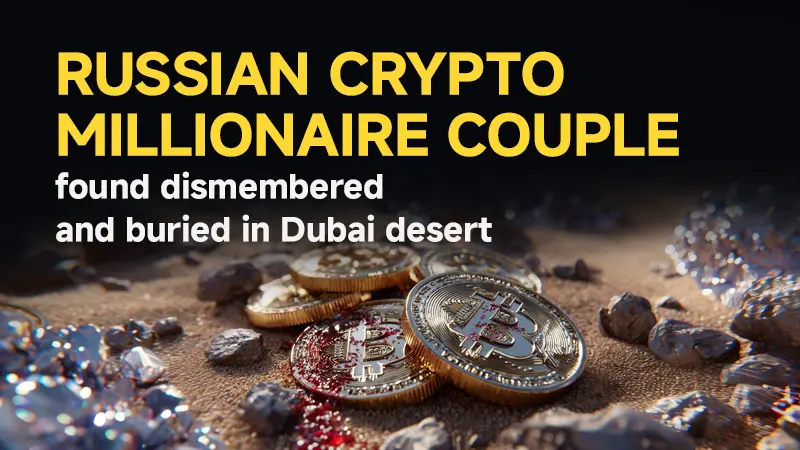 Russian crypto millionaire couple found dismembered and buried in Dubai desert