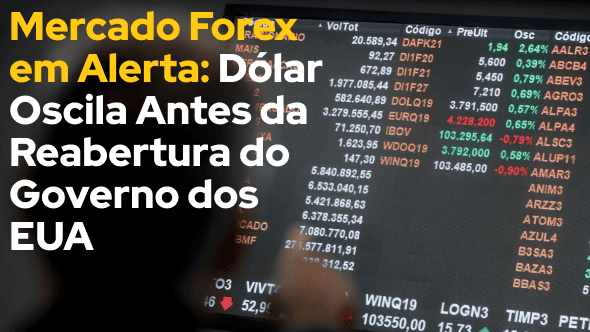Mercado Forex em Alerta: Dólar Oscila Antes da Reabertura do Governo dos EUA