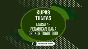 Ada Laporan Dari WNI !  Apakah Penipuan ? Mengupas Tuntas Masalah Penarikan Dana Di Broker Trade Quo