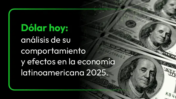 Dólar hoy: análisis de su comportamiento y efectos en la economía latinoamericana 2025.
