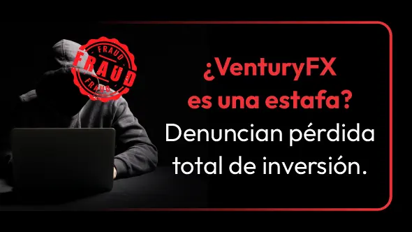 ¿VenturyFX es una estafa? Denuncian pérdida total de inversión.