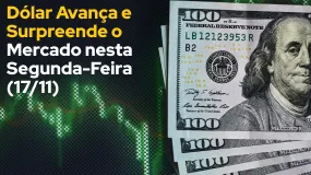 Dólar Avança e Surpreende o Mercado nesta Segunda-Feira (17/11)