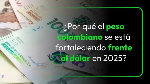 ¿Por qué el peso colombiano se está fortaleciendo frente al dólar en 2025?